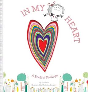 In My Heart: A Book of Feelings (Growing Hearts) Hardcover – Picture Book,